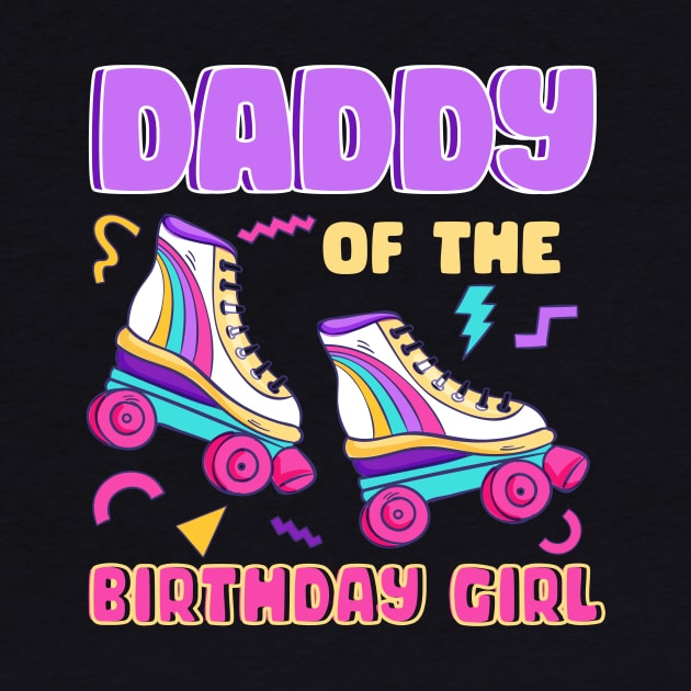 Daddy Of The Birthday Girls Roller Skate B-day Gift For Girls kids by Patch Things All